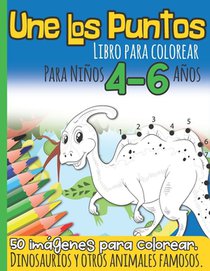 Une Los Puntos Libro para Colorear Para Niños 4-6 Años: Dinosaurios y otros Animales Famosos I 50 imágenes para colorear I Unir Puntos Niño I Para los
