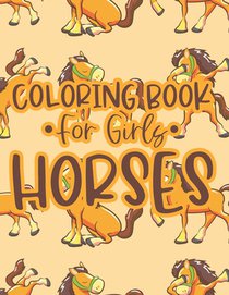 Coloring Book For Girls Horses: Coloring And Tracing Activity Sheets with Horse Designs, Equine Illustrations To Color