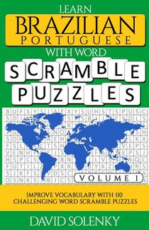 Learn Brazilian Portuguese with Word Scramble Puzzles Volume 1: Learn Brazilian Portuguese Language Vocabulary with 110 Challenging Bilingual Word Scr