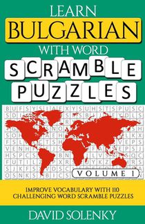 Learn Bulgarian with Word Scramble Puzzles Volume 1: Learn Bulgarian Language Vocabulary with 110 Challenging Bilingual Word Scramble Puzzles