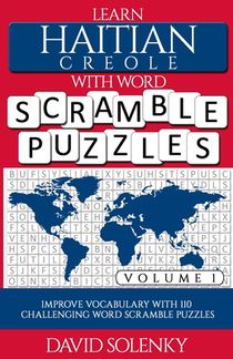 Learn Haitian Creole with Word Scramble Puzzles Volume 1: Learn Haitian Creole Language Vocabulary with 110 Challenging Bilingual Word Scramble Puzzle