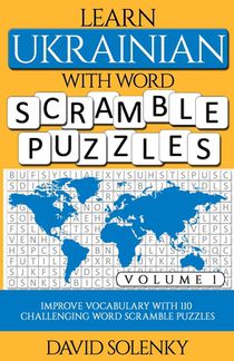 Learn Ukrainian with Word Scramble Puzzles Volume 1: Learn Ukrainian Language Vocabulary with 110 Challenging Bilingual Word Scramble Puzzles