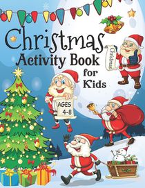 Christmas Activity Book for Kids ages 4-8: A fun Workbook for Christmas Holiday - Drawing, Coloring, Tracing Mazes, Dot to Dot Puzzles, Word Search, I