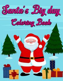 Santa's Big day Coloring book: Easy/Relaxation and Stress relief Christmas Coloring Book for Adults and Kids - Best Quality Cover