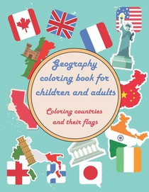 Geography coloring book for children and adults - Coloring countries and their flags: Large fun geography vacation book to learn - 24 pages to color i