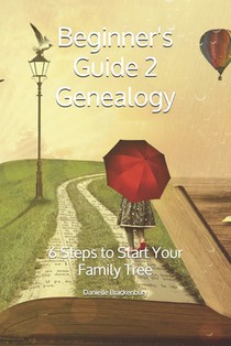 Beginner's Guide 2 Genealogy: 6 Steps to Start Your Family Tree