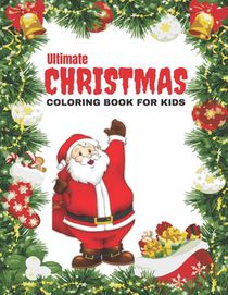 Ultimate Christmas Coloring Book for Kids: Christmas Coloring Pages for Kids.52 Beautiful Pages to Color with Santa Claus, Reindeer, Snowmen & More! a