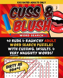 Cuss & Blush Word Search: 40 Rude & Raunchy Adult Word Search Puzzles With Cussing, Insults, & Very Naughty Words!