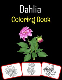 Dahlia Coloring Book: Color and learn with fun. Dahlia pictures, coloring and learning book with fun for kids (50 Pages, at least 25 Dahlia