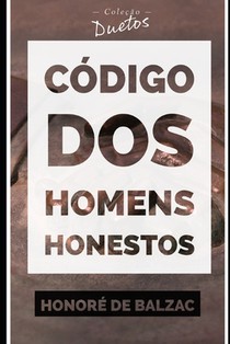 Codigo dos Homens Honestos ou a Arte de nao ser Enganado por Patifes (Colecao Duetos)