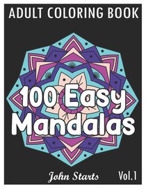 100 Easy Mandalas: An Adult Coloring Book with Fun, Simple, and Relaxing Coloring Pages (Volume 1)