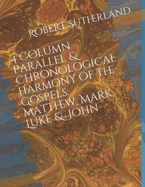 4 Column Parallel & Chronological Harmony of the Gospels: Matthew, Mark, Luke & John