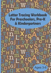Letter Tracing Workbook For Preschoolers, Pre-K & Kindergartners Ages 3-6: Brown Alphabet Letters Color Draw Write Handwriting Practice Notebook Book,