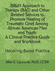 BRuH Approach to Therapy (BAT) and Other Related Services to Promote Healing of Traumatic Grief Among African American Men and Youth: A Clinical Pract