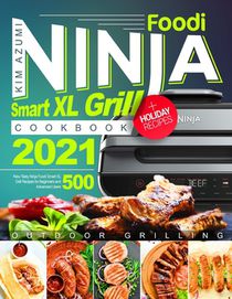 Ninja Foodi Smart XL Grill Cookbook: New Tasty Recipes for Beginners and Advanced Users