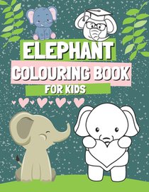 Elephant Colouring Book for Kids: Funny Coloring Pages for Girl and Boys Who Love Cute Elephants, Gift for Toddlers Ages 2-5 with Big and Simple Image