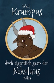 Weil Krampus doch eigentlich gern der Nikolaus ware - Eine Krampusgeschichte