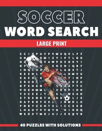 Soccer Word Search Large Print 40 Puzzles With Solutions: The Best Holiday and Christmas Gift For Adults and Seniors interessed By Soccer and Brain Ga