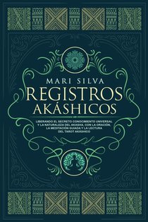 Registros Akáshicos: Liberando el secreto conocimiento universal y la naturaleza del Akasha, con la oración, la meditación guiada y la lect