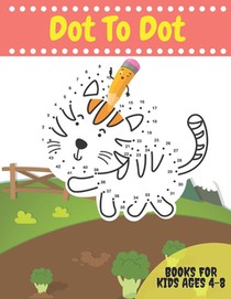Dot To Dot Books For Kids Ages 4-8: Activity books Dots for Kids Age 3, 4, 5, 6, 7, 8: letters, numbers, shapes, animals and more to fill in and color