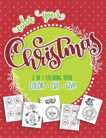 Color Your Christmas 3 In 1 Coloring Book: Color, Cut and Give! The Perfect Personalized Holiday or Christmas Cards for The People You Love! Includes