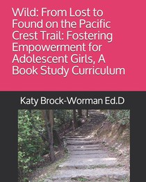 Wild: From Lost to Found on the Pacific Crest Trail: Fostering Empowerment for Adolescent Girls, A Book Study Curriculum