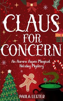 Claus for Concern: An Aurora Aspen Magical Holiday Mystery, Book 1