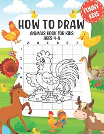 How to Draw Animals: Book For Kids Ages 4-8. Learn How to Draw Cute Animals, Easy Step By Step Drawing Guide for Children