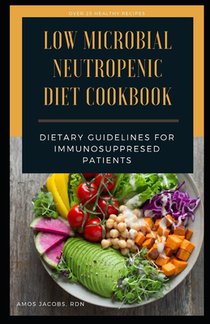 Low Microbial Neutropenic Diet Cookbook: Dietary Guidelines for Immunosuppresed Patients