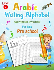 Arabic Writing Alphabet: Level 1 for beginners and preschoolers age 2 to 6, Trace, Write, Color