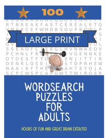 100 Large Print Word Search Puzzles For Adults: Hours of fun and great brain exercise!