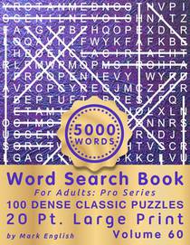 Word Search Book For Adults: Pro Series, 100 Dense Classic Puzzles, 20 Pt. Large Print, Vol. 60