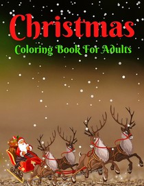 Christmas Coloring Book For Adults: A Christmas Coloring Book for Adults with Santa, Reindeer, Ornaments, Wreaths, Gifts, and More!