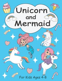 Unicorn and Mermaid Coloring Book for Kids Ages 4-8: +30 Cute, Unique Coloring Pages for girls, A Magical Unicorn and Mermaid Coloring Book for Girls.