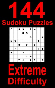 144 Sudoku Puzzles Extreme Difficulty: Travel friendly logic brain teaser Sudoku for experienced Sudoku solvers. With solutions. Sudoku puzzle book fo