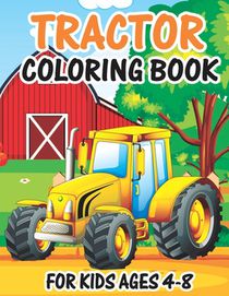 Tractor Coloring Book for Kids Ages 4-8: Awesome Tractor Books For Toddler Boys Girls Preschoolers Ages 4-8 Big Tractor Book with 30 Simple and Cute C