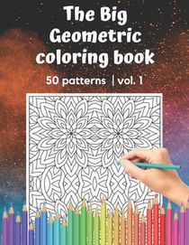 The Big Geometric Coloring Book 50 patterns vol.1: Shapes and Patterns to help release your creative side Gift for adults and seniors under 8 USD 50 p