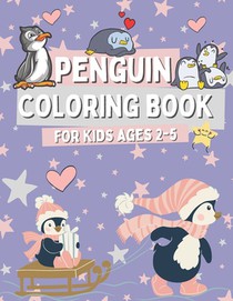 Penguin Coloring book for Kids Ages 2-5: Funny Coloring Pages for Boys and Girls Who Love Cute Penguins, Gift for Toddlers with Simple Images