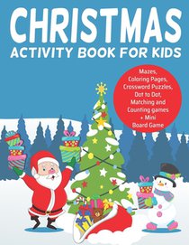 Christmas Activity Book for Kids: : Ages 5-8, Coloring Pages, Dot to Dot, Tracing, Mazes, Matching and Counting Games, Crossword Puzzles and a Mini Bo