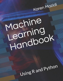 Machine Learning Handbook: Using R and Python