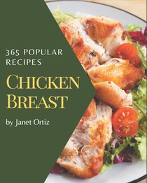 365 Popular Chicken Breast Recipes: A One-of-a-kind Chicken Breast Cookbook