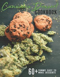 Cannabis Dessert Cookbook: 60+ Yummy Easy to Make Desserts