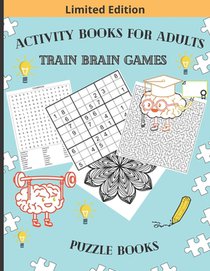 Activity Books for Adults Train Brain Games Puzzle Books: 100 Word Search, 100 Extreme Mazes, 100 Hard Sudoku and 10 Relax and Color Mandalas BONUS !
