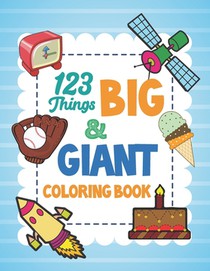 123 Things Big & Giant Coloring Book: Giant Simple Picture Coloring Books for Toddlers, Kids Ages 2-4, Preschool and Kindergarten, Early Learning