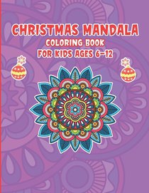 Christmas Mandala Coloring Book For Kids ages 6-12: Coloring Book with Fun, Easy, and Relaxing Coloring Pages for Christmas Lovers (Christmas Coloring