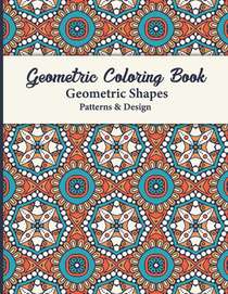 Geometric Coloring Book: The Mindfulness Coloring Book and Patterns Coloring Pages for Relaxation and Stress Relief for Adults contains simple