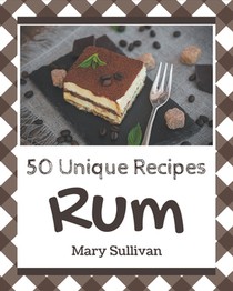 50 Unique Rum Recipes: A Rum Cookbook from the Heart!