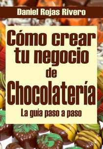 Cómo crear tu negocio de chocolatería: Paso a Paso