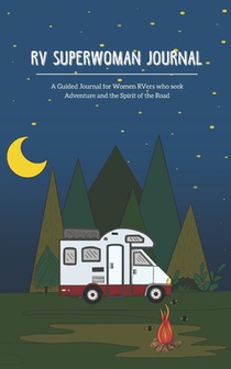 RV Superwoman Journal: A Guided Journal for Women RVers who Seek Adventure and the Spirit of the Road