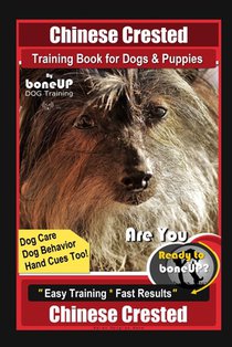 Chinese Crested Training Book for Dogs & Puppies By BoneUP DOG Training, Dog Care, Dog Behavior, Hand Cues Too! Are You Ready to Bone Up? Easy Trainin